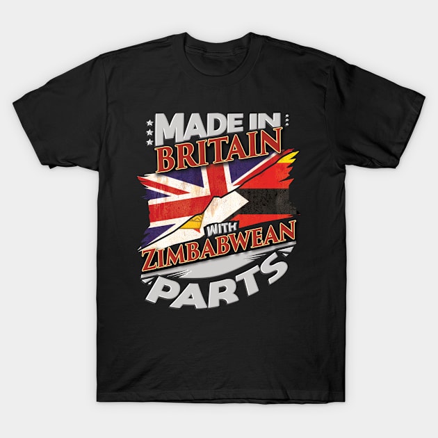 Made In Britain With Zimbabwean Parts - Gift for Zimbabwean From Zimbabwe T-Shirt by Country Flags